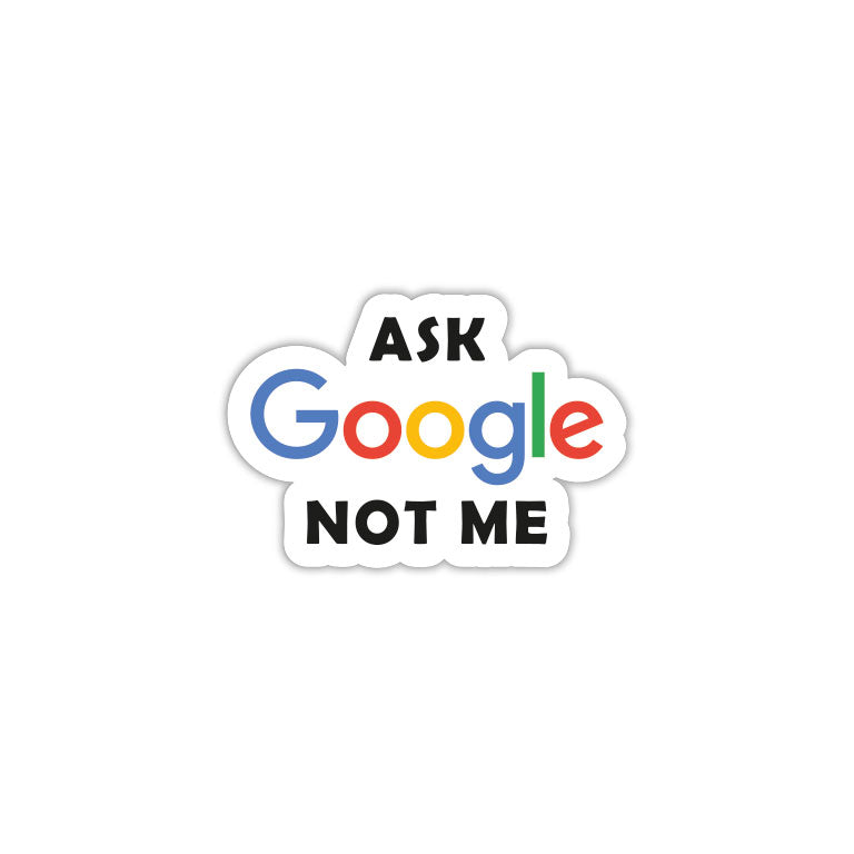 Ask Google Not Me
