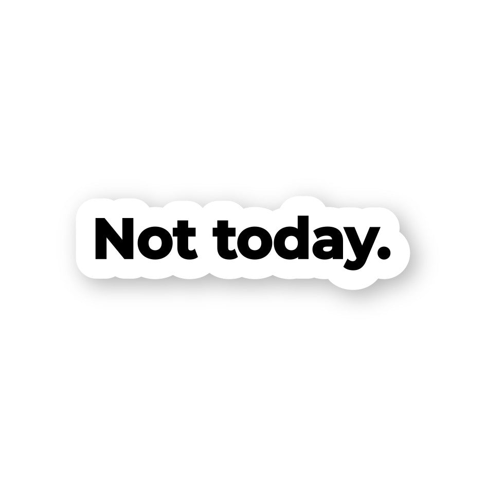Not Today
