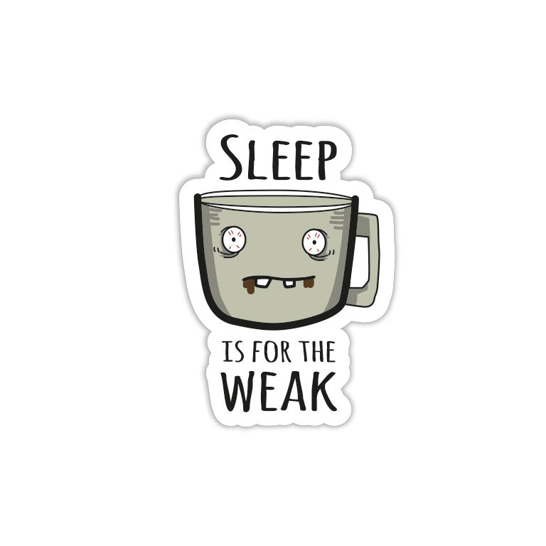 Sleep Is For Weak