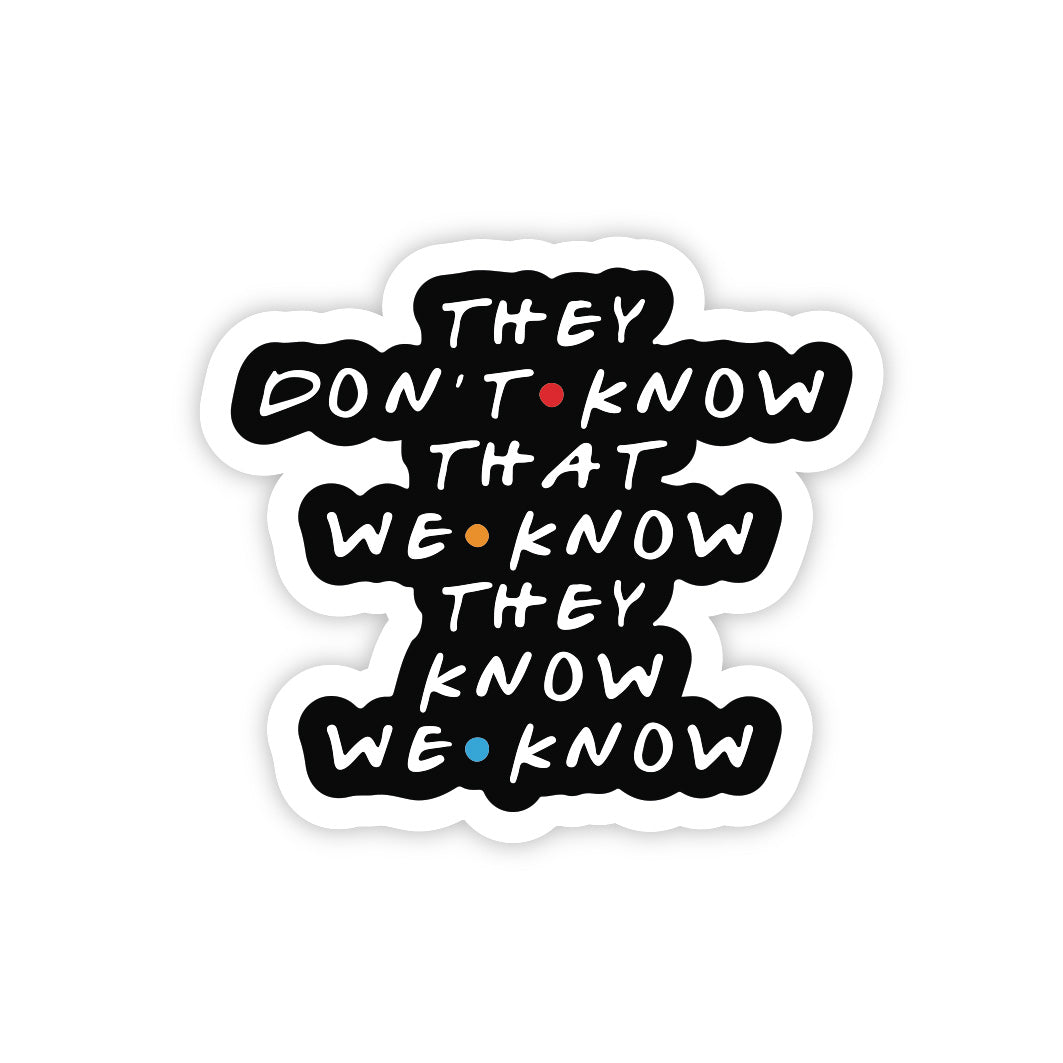 They Don't Know That We Know