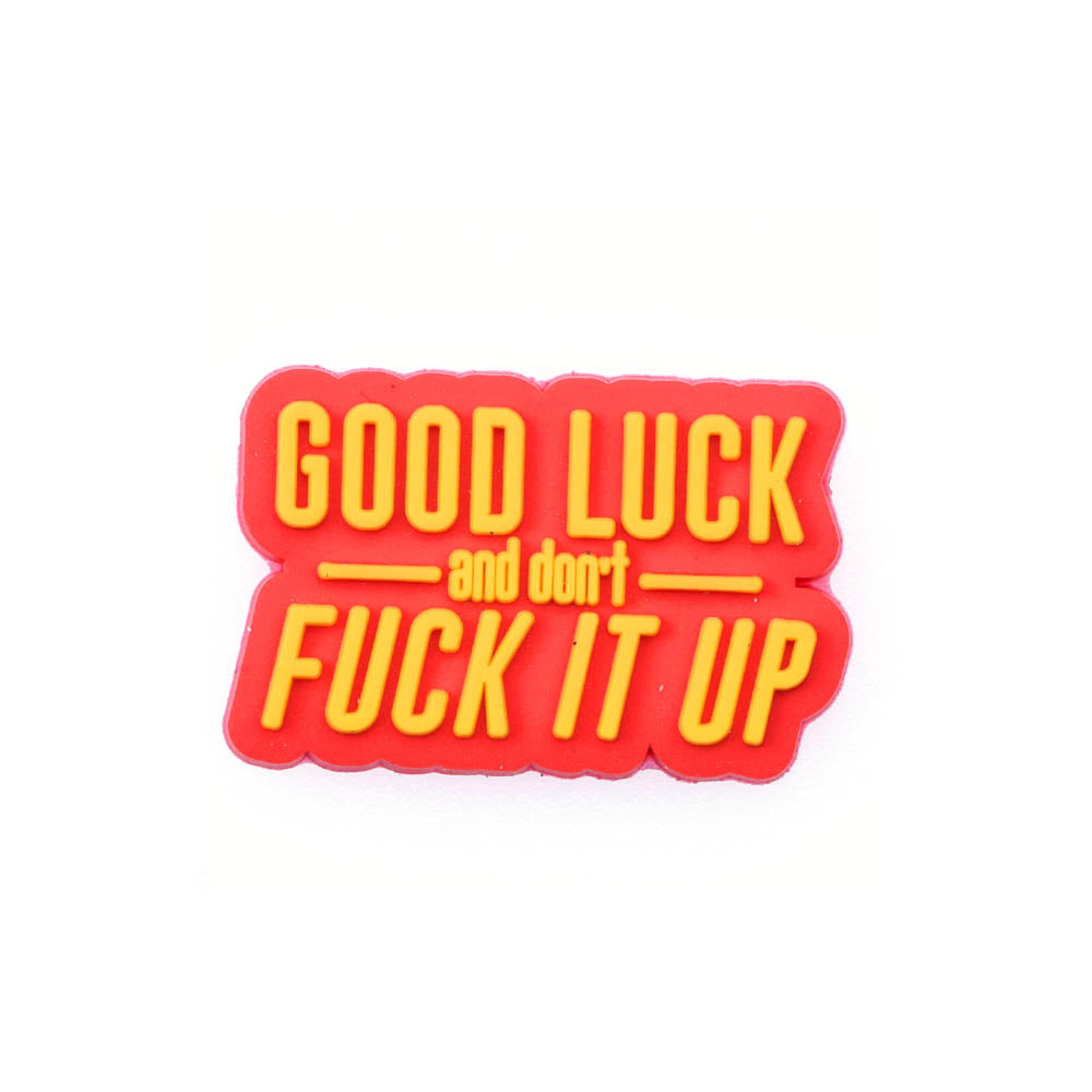 Good Luck Don't Fck It Up