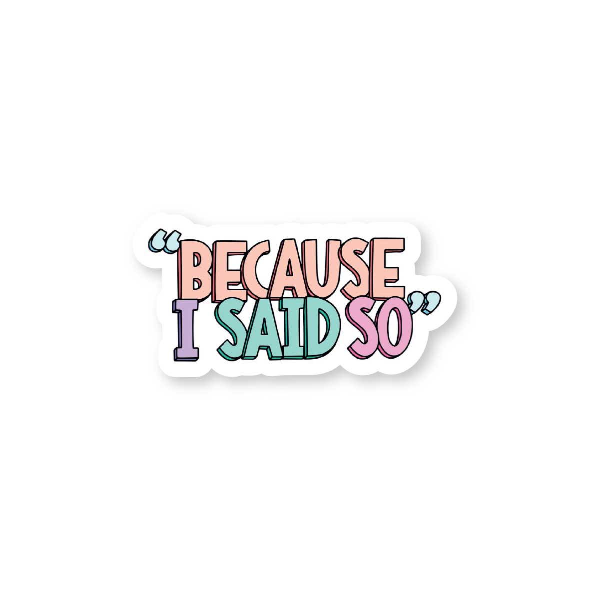 Because I Said So