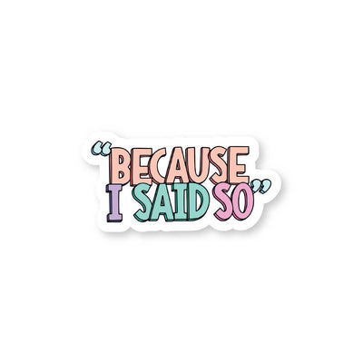 Because I Said So
