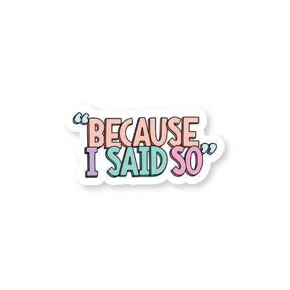 Because I Said So