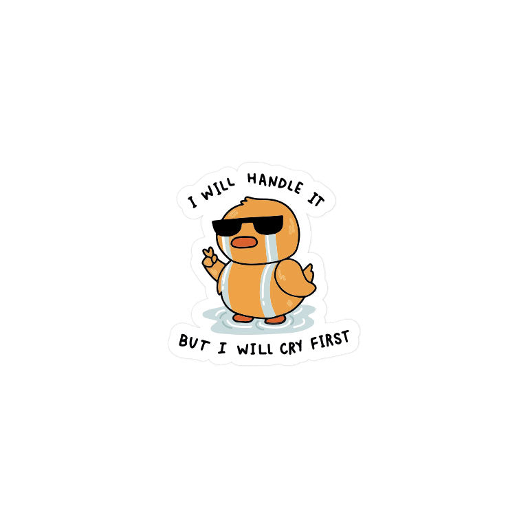Cry First Then Handle It