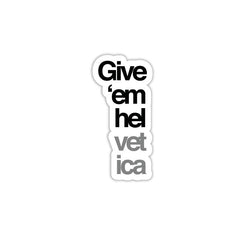 Give Helvetica