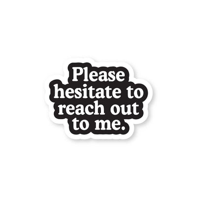 Hesitate To Reach Out