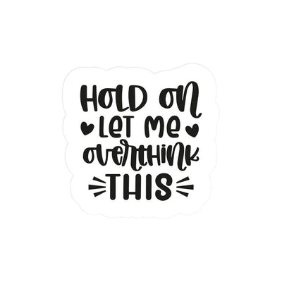 Hold On I'm Overthinking
