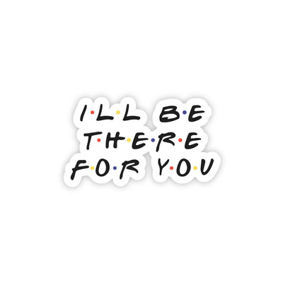 I'LL B There For You