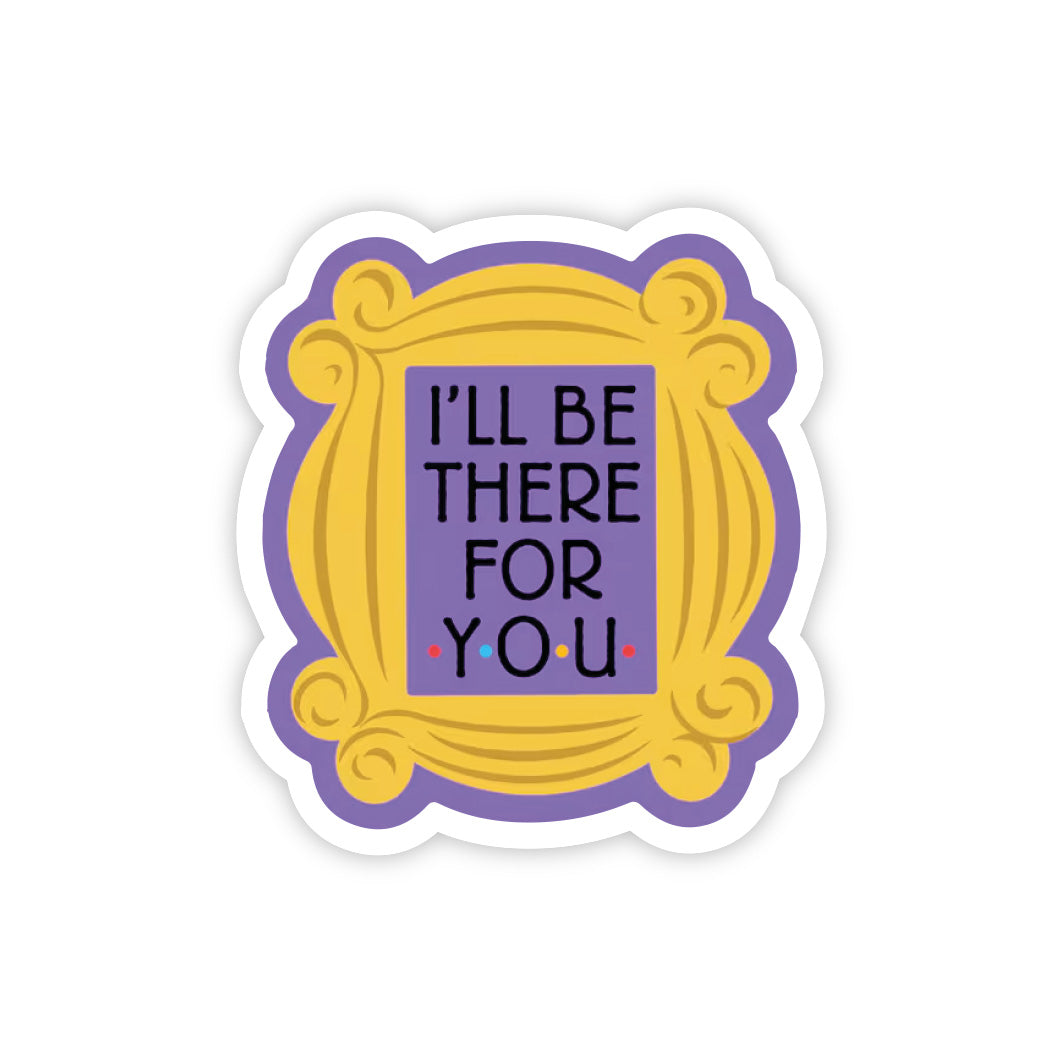 I'll Be There For You Frame