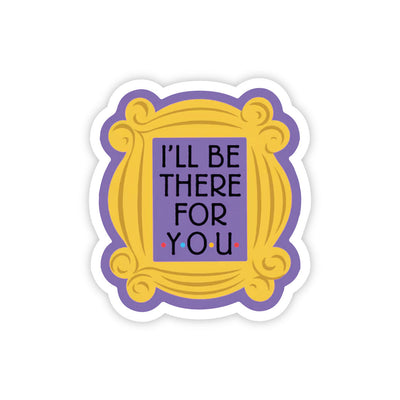 I'll Be There For You Frame