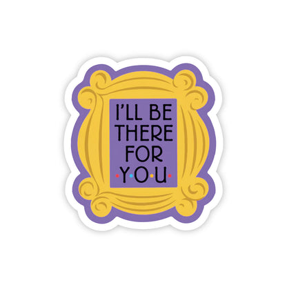 I'll Be There For You Frame