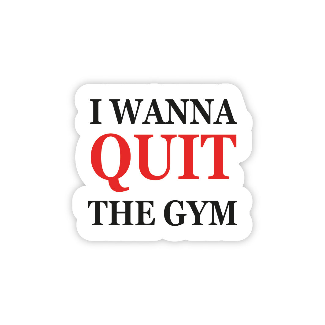 I Wanna Quit The Gym