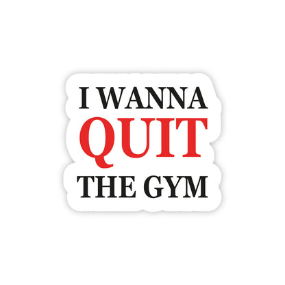 I Wanna Quit The Gym