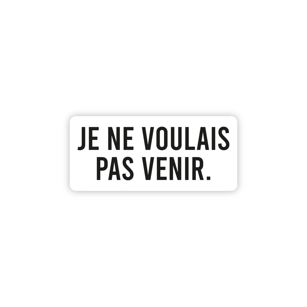 Je Ne Voulais Pas Venir