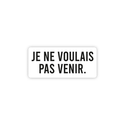 Je Ne Voulais Pas Venir