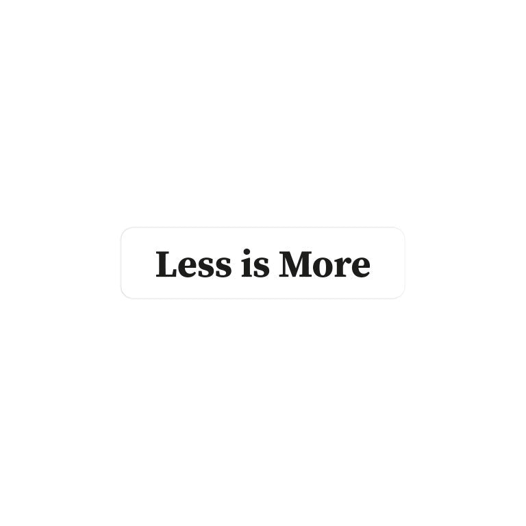 Less is More
