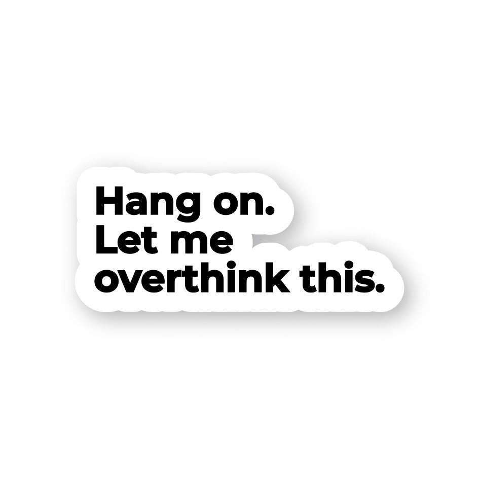 Let Me Overthink