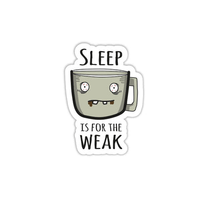 Sleep Is For Weak