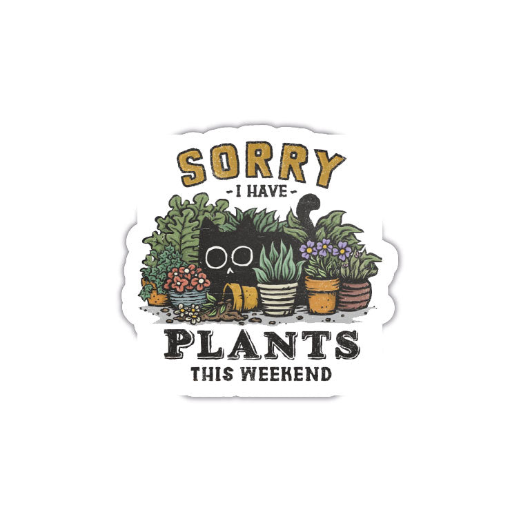 Sorry I Have Plants