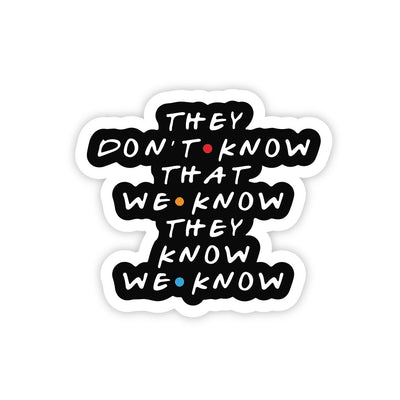 They Don't Know That We Know