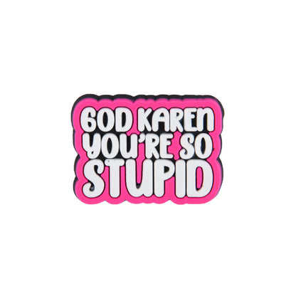 Karen You're Stupid