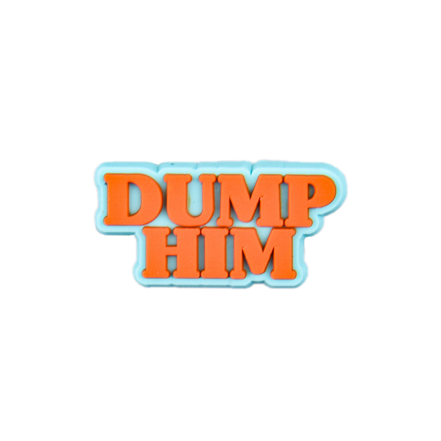 DUMP HIM